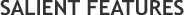 Salient Features